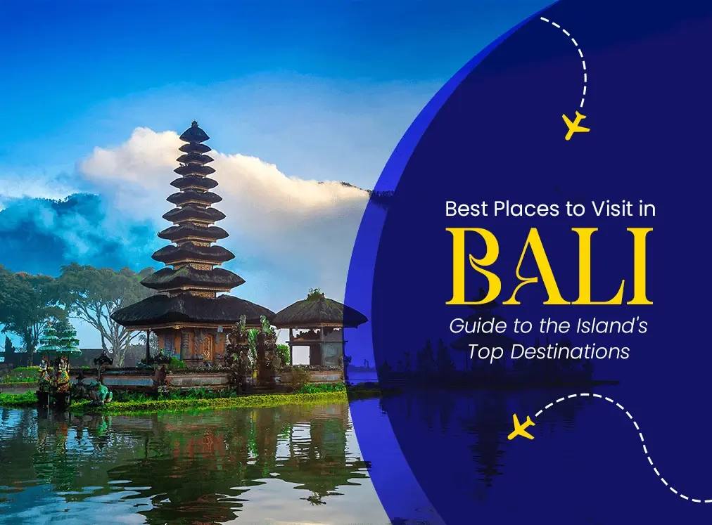 Best Places to Visit in Bali: A Guide to the Island's Top Destinations